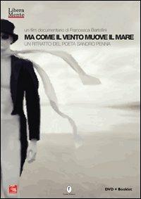 Ma come il vento muove il mare. Un ritratto del poeta Sandro Penna. DVD - Francesca Bartellini - Libro Casini 2008, Liberamente | Libraccio.it