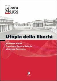 Utopia della libertà. DVD - Salvatore Natoli, Francesco S. Trincia, Vincenzo Adornetto - Libro Casini 2007, Liberamente. Filosofeggiando | Libraccio.it
