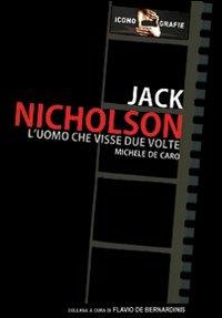 Jack Nicholson. L'uomo che visse due volte - Michele De Caro - Libro Casini 2006, Iconografie | Libraccio.it