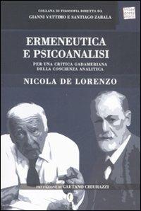 Ermeneutica e psicoanalisi. Per una critica gadameriana della coscienza analitica - Nicola De Lorenzo - Libro Casini 2006, Interpretazioni | Libraccio.it