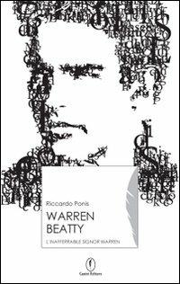 Warren Beatty. L'inafferrabile Signor Warren - Riccardo Ponis - Libro Casini 2006, Iconografie | Libraccio.it