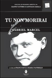 Tu non morirai. Testo francese a fronte - Gabriel Marcel - Libro Casini 2005, Interpretazioni | Libraccio.it