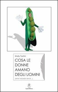 Cosa le donne amano degli uomini (what women want...) - Wally Tostini - Libro Casini 2008 | Libraccio.it