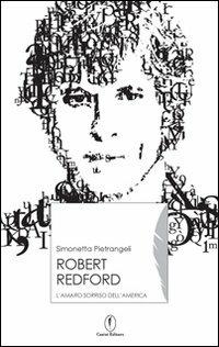 Robert Redford. Il sorriso amaro dell'America - Simonetta Pietrangeli - Libro Casini 2008, Iconografie | Libraccio.it