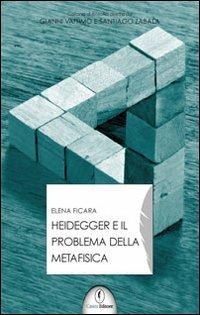 Heidegger e il problema della metafisica - Elena Ficara - Libro Casini 2010, Interpretazioni | Libraccio.it