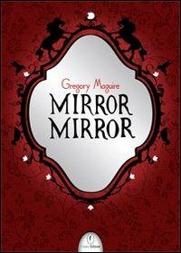 Mirror mirror - Gregory Maguire - Libro Casini 2010 | Libraccio.it