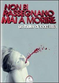 Non si rassegnano mai a morire - Todd Ritter - Libro Casini 2011 | Libraccio.it