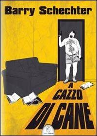 A cazzo di cane - Barry Schechter - Libro Casini 2011 | Libraccio.it