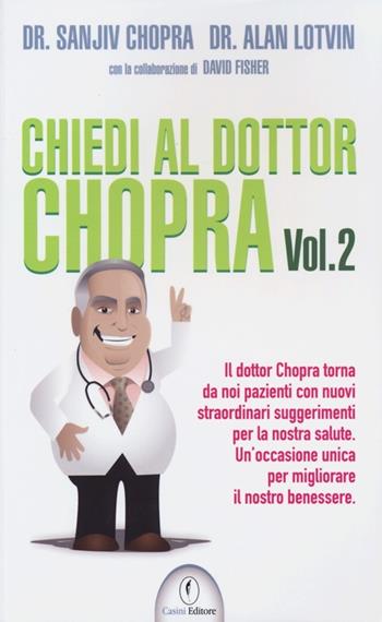 Chiedi al dottor Chopra. Vol. 2 - Sanjiv Chopra, Alan Lotvin, David Fisher - Libro Casini 2013 | Libraccio.it