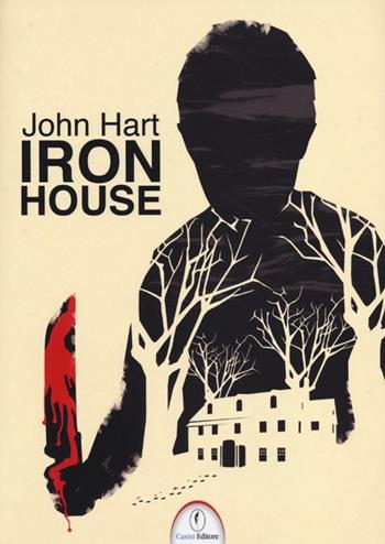 Iron House - John Hart - Libro Casini 2013 | Libraccio.it