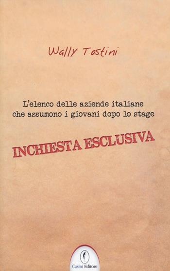 L' elenco delle aziende italiane che assumono i giovani dopo lo stage - Wally Tostini - Libro Casini 2013 | Libraccio.it