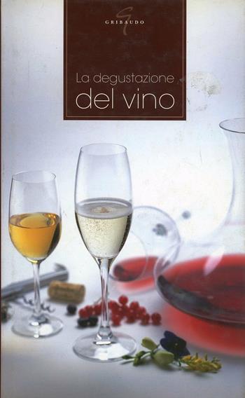 Degustazione del vino  - Libro Gribaudo 2005, Grandi libri del vino | Libraccio.it