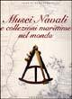 Musei navali e collezioni marittime nel mondo - Flavio Serafini - Libro Gribaudo 2005 | Libraccio.it