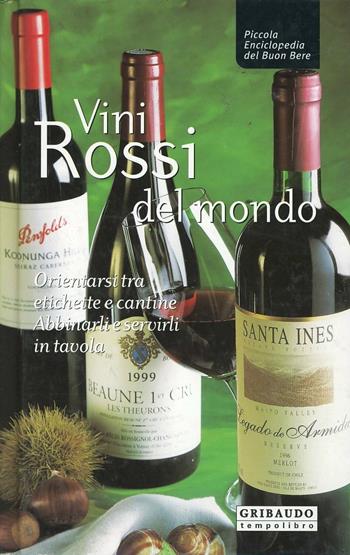 Vini rossi del mondo. Orientarsi tra etichette e cantine, abbinarli e servirli in tavola - Fabiano Guatteri, Riccardo Modesti - Libro Gribaudo 2005, Piccola enciclopedia del buon bere | Libraccio.it