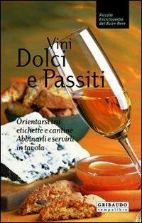 Vini dolci e passiti. Orientarsi tra etichette e cantine, abbinarli e servirli in tavola - Fabiano Guatteri, Riccardo Modesti - Libro Gribaudo 2005, Piccola enciclopedia del buon bere | Libraccio.it