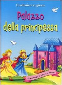 Palazzo della principessa  - Libro Gribaudo 2008, Costruisci e gioca | Libraccio.it