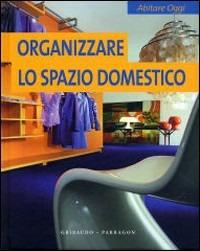 Organizzare lo spazio domestico - Alejandro Asensio - Libro Gribaudo 2006 | Libraccio.it