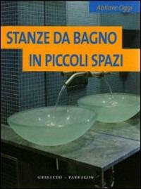 Stanze da bagno in piccoli spazi - Cristian Campos - Libro Gribaudo 2007 | Libraccio.it