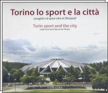 Torino, lo sport e la città. I progetti e le opere oltre le Olimpiadi. Ediz. italiana e inglese  - Libro Gribaudo 2006 | Libraccio.it
