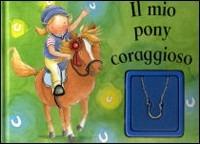 Il mio pony coraggioso - Gaby Goldsack - Libro Gribaudo 2007 | Libraccio.it