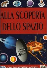 Alla scoperta dello spazio. Ediz. illustrata  - Libro Gribaudo 2007 | Libraccio.it