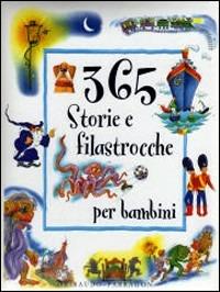 Trecentosessantacinque storie e filastrocche per bambini. Ediz. illustrata  - Libro Gribaudo 2007 | Libraccio.it