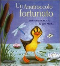 Un anatroccolo fortunato  - Libro Gribaudo 2007 | Libraccio.it