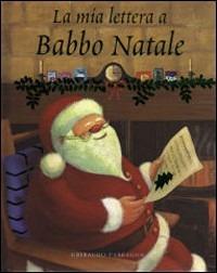 La mia lettera a Babbo Natale. Ediz. illustrata  - Libro Gribaudo 2007 | Libraccio.it