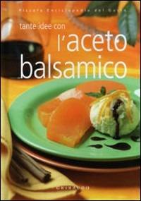 L' aceto balsamico  - Libro Gribaudo 2007, Piccola enciclopedia del gusto | Libraccio.it