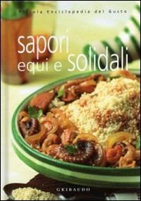 Sapori equi e solidali. Ediz. illustrata  - Libro Gribaudo 2007, Piccola enciclopedia del gusto | Libraccio.it