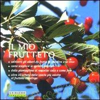 Il mio frutteto. Coltivare gli alberi da frutto in giardino e in vaso. Ediz. illustrata  - Libro Gribaudo 2007, Verde pratico | Libraccio.it