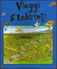 Viaggi & labirinti. Ediz. illustrata  - Libro Gribaudo 2007 | Libraccio.it