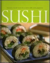Sushi. Attraenti e versatili ricette di un classico della cucina giapponese