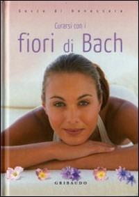 Curarsi con i fiori di Bach  - Libro Gribaudo 2007, Gocce di benessere | Libraccio.it