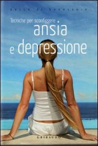 Tecniche per sconfiggere ansia e depressione  - Libro Gribaudo 2007, Gocce di benessere | Libraccio.it