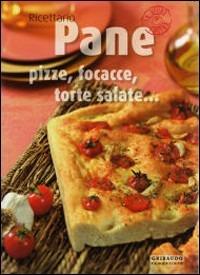 Pane, pizze, focacce, torte salate.... Ediz. illustrata - Valentina Beggio, Antonio Criscitello - Libro Gribaudo 2008 | Libraccio.it