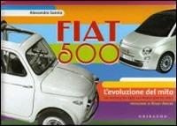 Fiat 500. L'evoluzione del mito. Ediz. italiana e inglese - Alessandro Sannia - Libro Gribaudo 2007 | Libraccio.it