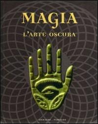 Magia. L'arte oscura - Franjo Terhart - Libro Gribaudo 2007 | Libraccio.it