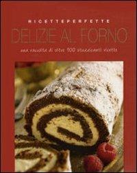 Delizie al forno. Ediz. illustrata  - Libro Gribaudo 2007, Ricette perfette | Libraccio.it