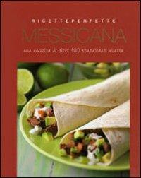 Cucina messicana. Ediz. illustrata  - Libro Gribaudo 2007, Ricette perfette | Libraccio.it