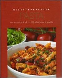 La pasta. Ediz. illustrata  - Libro Gribaudo 2007, Ricette perfette | Libraccio.it
