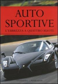 Auto sportive. L'ebbrezza a quattro ruote  - Libro Gribaudo 2007 | Libraccio.it