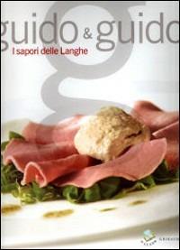 Guido & Guido. I sapori delle Langhe - Debora Bionda, Carlo Vischi - Libro Gribaudo 2007 | Libraccio.it