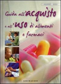 Guida all'acquisto e l'uso di alimenti e farmaci  - Libro Gribaudo 2007 | Libraccio.it