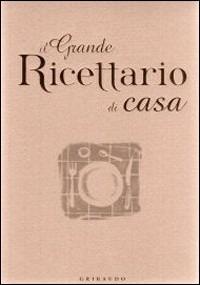 Il grande ricettario di casa. Ediz. illustrata  - Libro Gribaudo 2007 | Libraccio.it