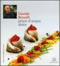 Pesce d'acqua dolce - Davide Brovelli - Libro Gribaudo 2007, Temi d'autore in cucina | Libraccio.it