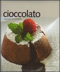 Cioccolato. Passione e fantasia  - Libro Gribaudo 2007 | Libraccio.it