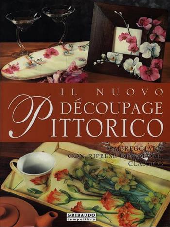 Il nuovo découpage pittorico  - Libro Gribaudo 2007 | Libraccio.it