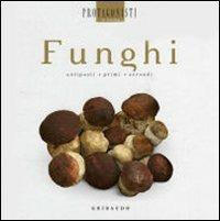 I funghi  - Libro Gribaudo 2007, Protagonisti in cucina | Libraccio.it