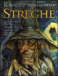 Il magico mondo delle streghe - Roberto Rosaspini Reynolds, Maximo Morales - Libro Gribaudo 2009 | Libraccio.it